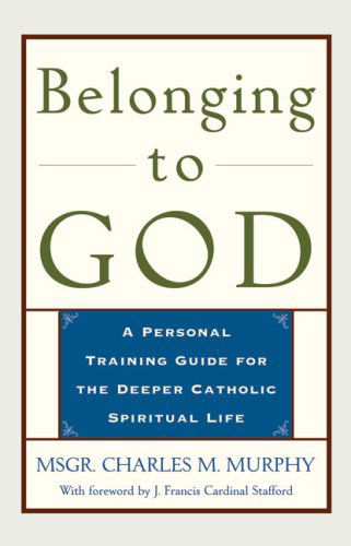 Cover for Msgr. Charles M. Murphy · Belonging to God: A Personal Training Guide for the Deeper Catholic Spiritual Life (Paperback Book) (2004)