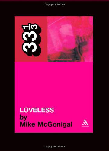 Cover for Mike McGonigal · My Bloody Valentine's Loveless - 33 1/3 (Paperback Book) (2006)