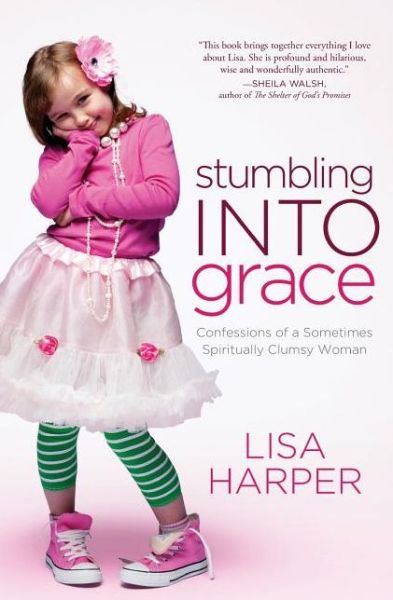 Cover for Lisa Harper · Stumbling Into Grace: Confessions of a Sometimes Spiritually Clumsy Woman (Paperback Book) (2011)