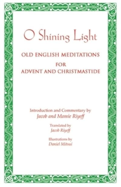 Cover for Riyeff, Jacob and Mamie · O Shining Light: Old English Meditations for Advent and Christmastide (Pocketbok) (2020)