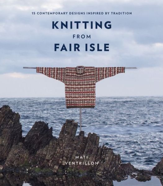 Cover for Mati Ventrillon · Knitting from Fair Isle: 15 contemporary designs inspired by tradition (Paperback Book) (2020)