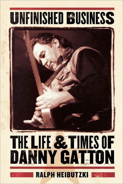 Unfinished Business: The Life & Times of Danny Gatton - Ralph Heibutzki - Bøger - Hal Leonard Corporation - 9780879307486 - 1. juli 2003