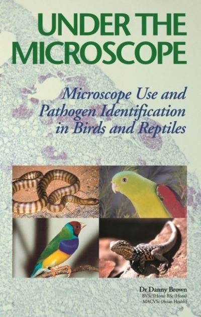 Cover for Danny Brown · Under the Microscope: Microscope Use and Pathogen Identification in Birds and Reptiles (Pocketbok) (2003)