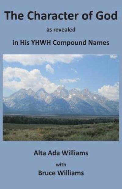 Cover for Alta Ada Williams · The Character of God as Revealed in His YHWH Compound Names (Paperback Book) (2017)