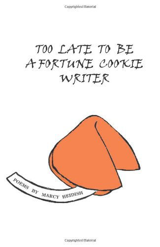 Cover for Marcy Heidish · Too Late to Be a Fortune Cookie Writer (Paperback Book) (2013)