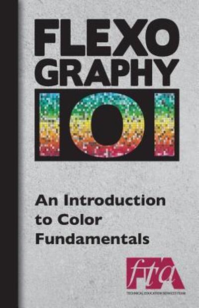 Cover for Flexographic Technical Association · FLEXOGRAPHY 101 - An Introduction to Color Fundamentals (Paperback Book) (2016)