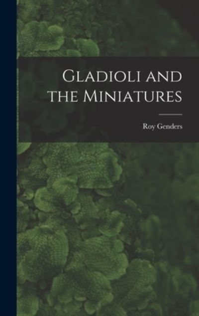 Cover for Roy Genders · Gladioli and the Miniatures (Hardcover Book) (2021)