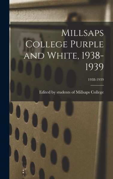 Cover for Edited by Students of Millsaps College · Millsaps College Purple and White, 1938-1939; 1938-1939 (Gebundenes Buch) (2021)