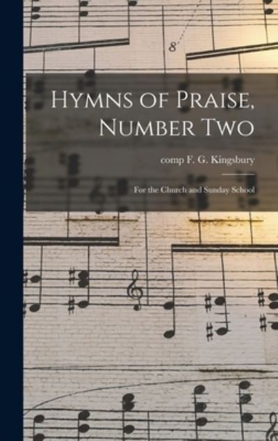 Cover for F G Comp Kingsbury · Hymns of Praise, Number Two (Inbunden Bok) (2021)