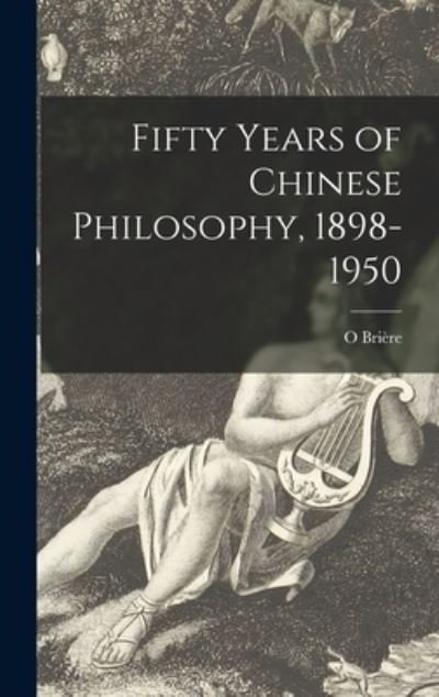 Cover for O Brie?re · Fifty Years of Chinese Philosophy, 1898-1950 (Hardcover Book) (2021)