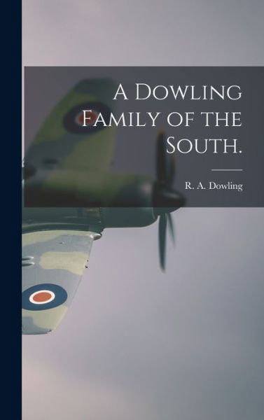 Cover for R a 1922- Dowling · A Dowling Family of the South. (Inbunden Bok) (2021)