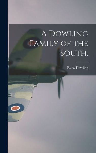 Cover for R a 1922- Dowling · A Dowling Family of the South. (Gebundenes Buch) (2021)