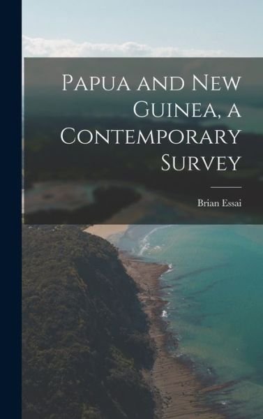Cover for Brian 1922- Essai · Papua and New Guinea, a Contemporary Survey (Hardcover Book) (2021)