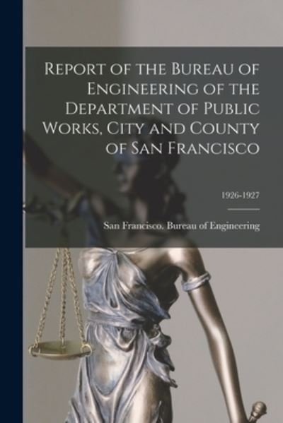 Cover for San Francisco (Calif ) Bureau of Eng · Report of the Bureau of Engineering of the Department of Public Works, City and County of San Francisco; 1926-1927 (Paperback Bog) (2021)