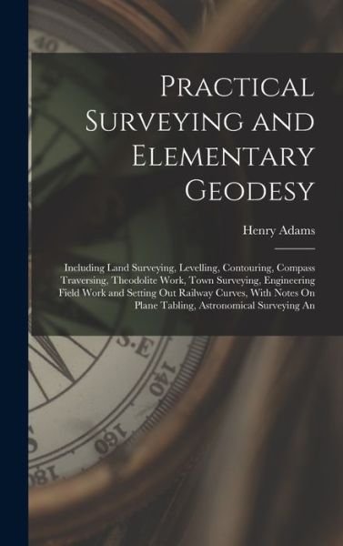 Cover for Henry Adams · Practical Surveying and Elementary Geodesy (Bog) (2022)
