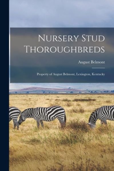 Cover for August Belmont · Nursery Stud Thoroughbreds (Book) (2022)