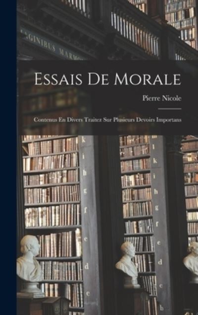 Essais de Morale - Pierre Nicole - Books - Creative Media Partners, LLC - 9781019030486 - October 27, 2022