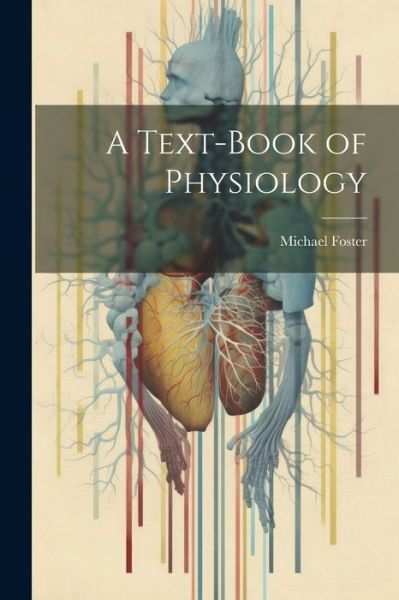 Cover for Michael Foster · Text-Book of Physiology (Bok) (2023)