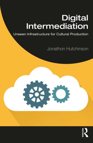 Cover for Hutchinson, Jonathon (University of Sydney, Australia) · Digital Intermediation: Unseen Infrastructure for Cultural Production (Hardcover Book) (2023)