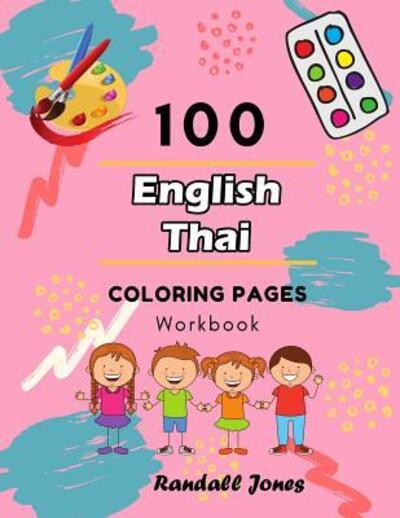 Cover for Randall Jones · 100 English Thai Coloring Pages Workbook : Awesome coloring book for Kids (Paperback Book) (2019)