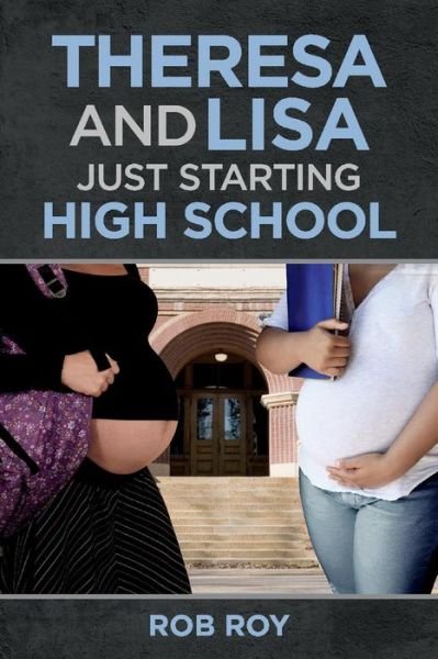 Cover for Rob Roy · Theresa and Lisa: Just Starting High School (Taschenbuch) (2020)