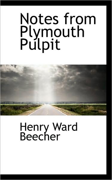 Cover for Henry Ward Beecher · Notes from Plymouth Pulpit (Paperback Book) (2009)