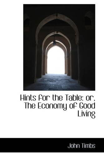 Cover for John Timbs · Hints for the Table: Or, the Economy of Good Living (Paperback Book) (2009)