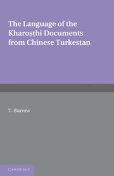 The Language of the Kharosthi Documents from Chinese Turkestan - T. Burrow - Kirjat - Cambridge University Press - 9781107629486 - torstai 30. kesäkuuta 2011
