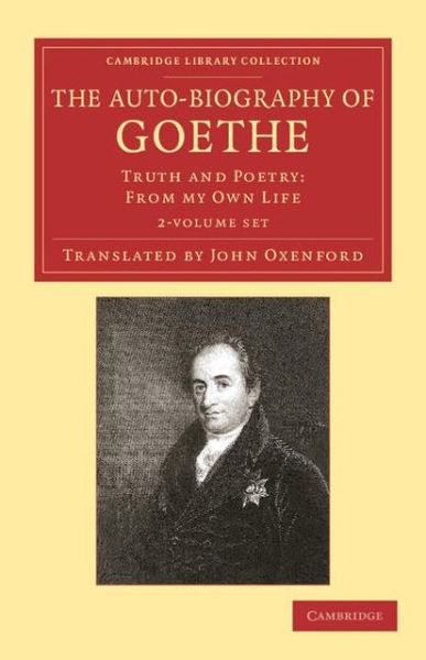 The Auto-Biography of Goethe 2 Volume Set: Truth and Poetry: From my Own Life - Cambridge Library Collection - Literary  Studies - Johann Wolfgang von Goethe - Books - Cambridge University Press - 9781108057486 - February 21, 2013