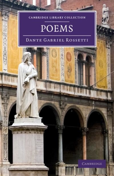 Poems - Cambridge Library Collection - Fiction and Poetry - Dante Gabriel Rossetti - Books - Cambridge University Press - 9781108060486 - May 9, 2013