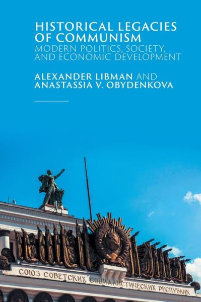 Cover for Libman, Alexander (Ludwig-Maximilians-Universitat Munchen) · Historical Legacies of Communism: Modern Politics, Society, and Economic Development (Paperback Book) (2021)