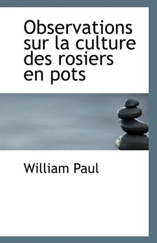 Cover for William Paul · Observations Sur La Culture Des Rosiers en Pots (Paperback Book) (2009)