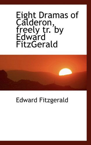 Cover for Edward Fitzgerald · Eight Dramas of Calderon, Freely Tr. by Edward Fitzgerald (Paperback Book) (2009)