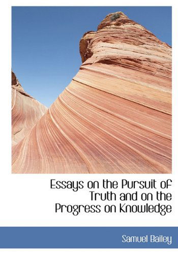 Cover for Samuel Bailey · Essays on the Pursuit of Truth and on the Progress on Knowledge (Hardcover Book) (2009)