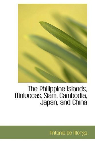 Cover for Antonio De Morga · The Philippine Islands, Moluccas, Siam, Cambodia, Japan, and China (Inbunden Bok) (2009)