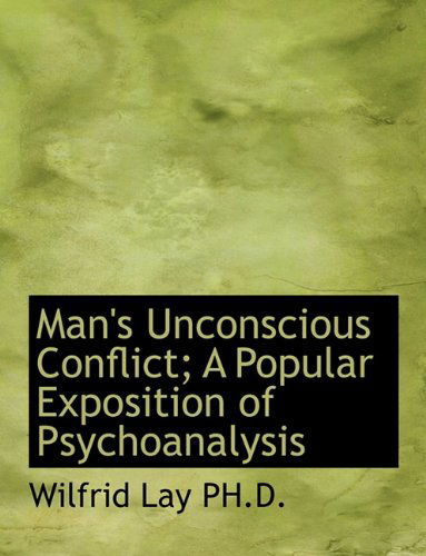 Cover for Wilfrid Lay · Man's Unconscious Conflict; A Popular Exposition of Psychoanalysis (Hardcover Book) (2009)