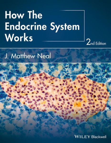 How the Endocrine System Works - The How it Works Series - Neal, J. Matthew (Indiana University) - Livros - John Wiley and Sons Ltd - 9781118931486 - 18 de março de 2016