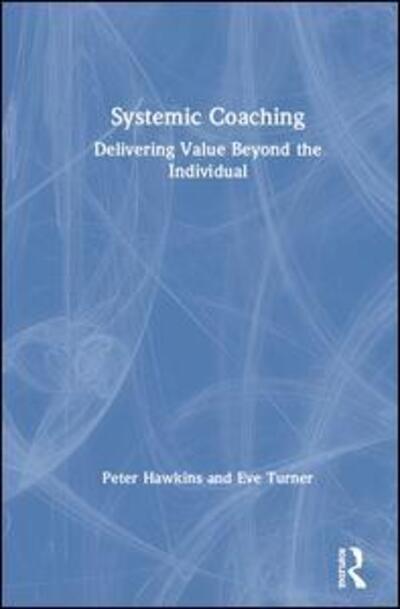 Cover for Peter Hawkins · Systemic Coaching: Delivering Value Beyond the Individual (Inbunden Bok) (2019)