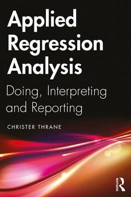 Cover for Thrane, Christer (Inland Norway University of Applied Sciences, Norway) · Applied Regression Analysis: Doing, Interpreting and Reporting (Pocketbok) (2019)