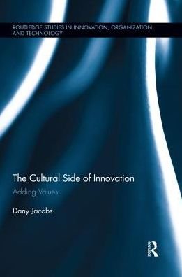 Cover for Dany Jacobs · The Cultural Side of Innovation: Adding Values - Routledge Studies in Innovation, Organizations and Technology (Pocketbok) (2018)
