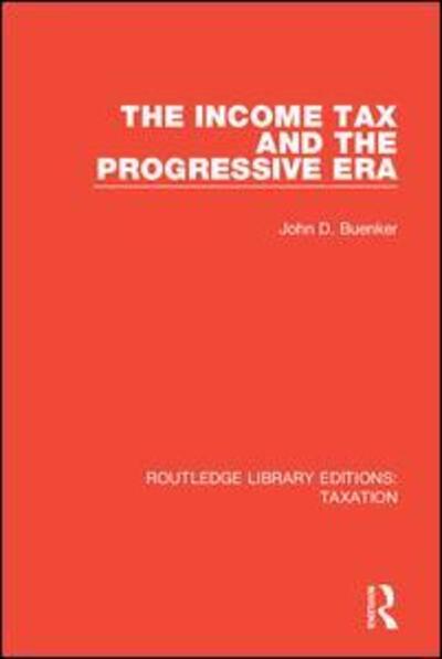 Cover for John D. Buenker · The Income Tax and the Progressive Era - Routledge Library Editions: Taxation (Gebundenes Buch) (2018)