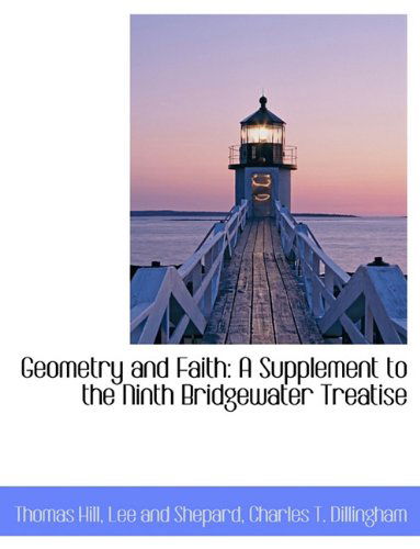 Cover for Thomas Hill · Geometry and Faith: a Supplement to the Ninth Bridgewater Treatise (Hardcover Book) (2010)