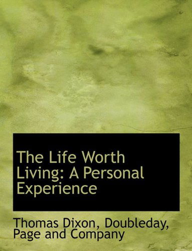 Cover for Thomas Dixon · The Life Worth Living: a Personal Experience (Paperback Book) (2010)