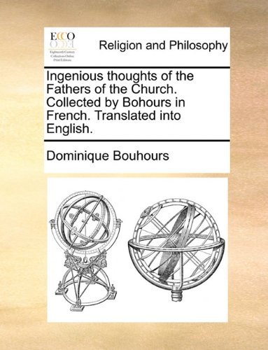 Cover for Dominique Bouhours · Ingenious Thoughts of the Fathers of the Church. Collected by Bohours in French. Translated into English. (Paperback Book) (2010)