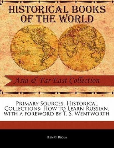 How to Learn Russian - Henry Riola - Livros - Primary Sources, Historical Collections - 9781241112486 - 18 de fevereiro de 2011