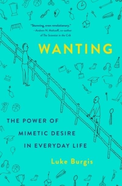 Cover for Luke Burgis · Wanting: The Power of Mimetic Desire in Everyday Life (Hardcover Book) (2021)