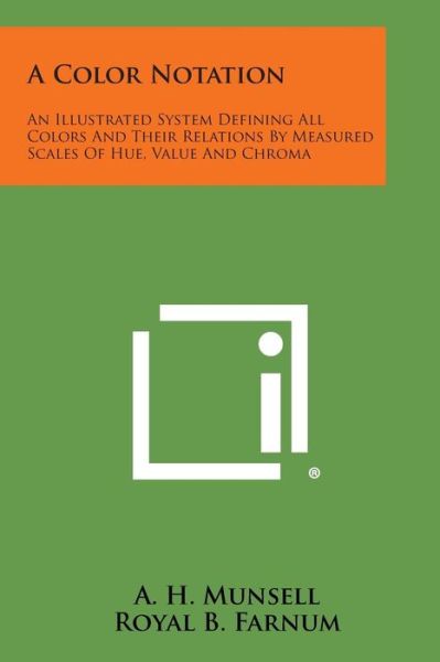 Cover for A H Munsell · A Color Notation: an Illustrated System Defining All Colors and Their Relations by Measured Scales of Hue, Value and Chroma (Paperback Book) (2013)