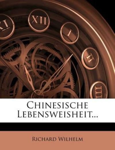 Cover for Wilhelm · Chinesische Lebensweisheit... (Buch) (2011)