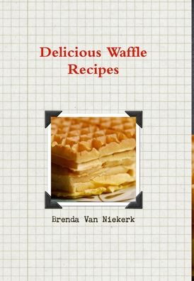 Cover for Brenda Van Niekerk · Delicious Waffle Recipes (Hardcover Book) (2013)