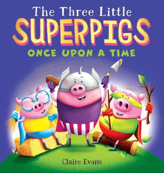 Cover for Claire Evans · The Three Little Superpigs: Once Upon a Time (Hardcover Book) (2019)